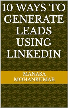 10 ways to generate leads using linkedin 1st edition manasa mohankumar b0cj85tl8f