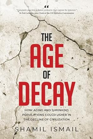 the age of decay how aging and shrinking populations could usher in the decline of civilization 1st edition