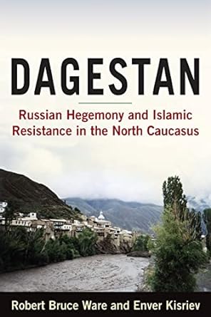 dagestan russian hegemony and islamic resistance in the north caucasus 1st edition bruce ware robert ,robert