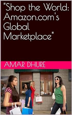 shop the world amazon coms global marketplace 1st edition amar dhure b0clw96z52