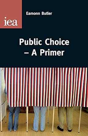 public choice a primer 1st edition eammon butler 0255366507, 978-0255366502