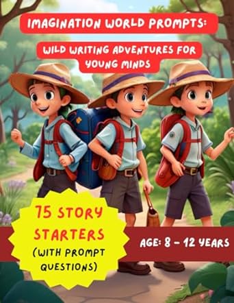 imagination world prompts wild writing adventures for young minds 75 story starters age 8 12 1st edition