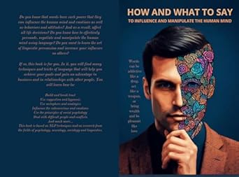 how and what to say to influence and manipulate the human mind the art of linguistic persuasion 1st edition