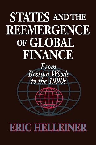 states and the reemergence of global finance from bretton woods to the 1990s 1st edition eric helleiner