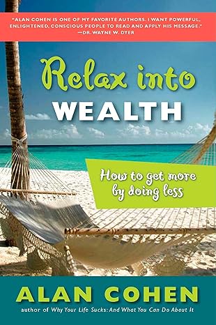 relax into wealth how to get more by doing less 1st edition alan cohen 158542563x, 978-1585425631