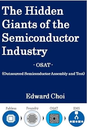 the hidden giants of the semiconductor industry osat outsourced semiconductor assembly and test 1st edition