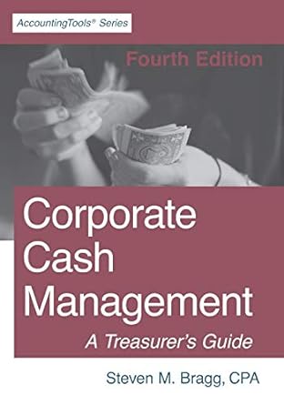 corporate cash management  edition a treasurer s guide 1st edition steven m. bragg 1642210455, 978-1642210453