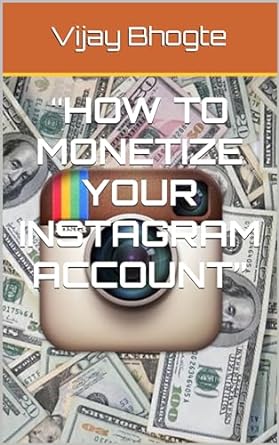 how to monetize your instagram account 1st edition vijay bhogte b0cpgvsgyf