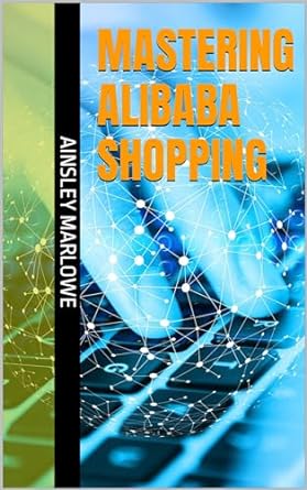 mastering alibaba shopping 1st edition ainsley marlowe b0cpkpwcvw, b0cpjgm9f1