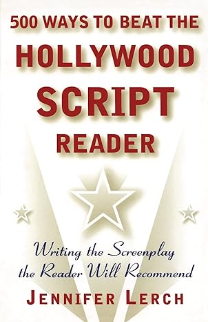 500 ways to beat the hollywood script reader writing the screenplay the reader will recommend 1st edition