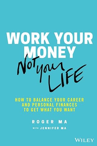 work your money not your life how to balance your career and personal finances to get what you want 1st