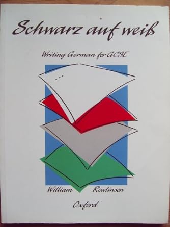 schwarz auf weiss writing german for gcse 1st edition william rowlinson 0199121044, 978-0199121045