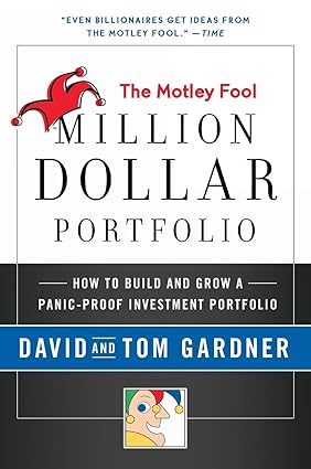 the motley fool million dollar portfolio how to build and grow a panic proof investment portfolio 1st edition