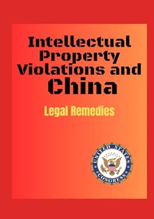 intellectual property violations and china legal remedies 1st edition us congress congressional research