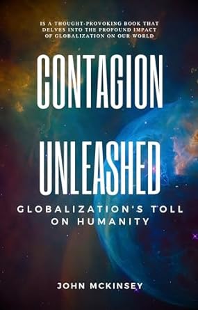 contagion unleashed globalizations toll on humanity 1st edition john mckinsey b0cpb36bz8