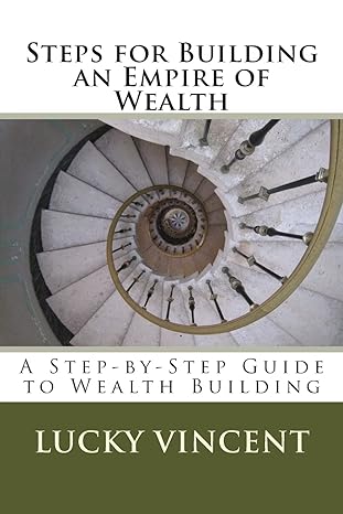 steps for building an empire of wealth a step by step guide for wealth building 1st edition lucky vincent