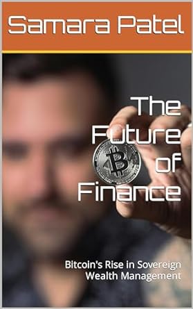 the future of finance bitcoins rise in sovereign wealth management 1st edition samara patel b0cp41sw6v