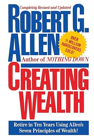 creating wealth retire in ten years using allens seven principles of wealth 1st edition robert g. allen