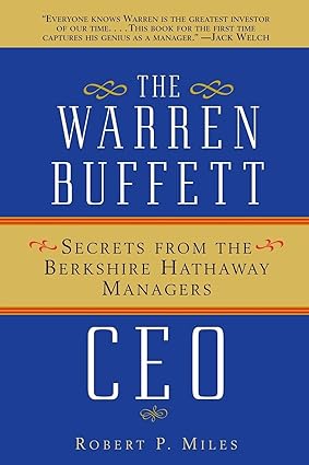 the warren buffett ceo secrets from the berkshire hathaway managers revised edition robert p. miles