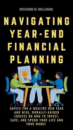 navigating year end financial planning advice for a wealthy new year and wise morally guided choices on how