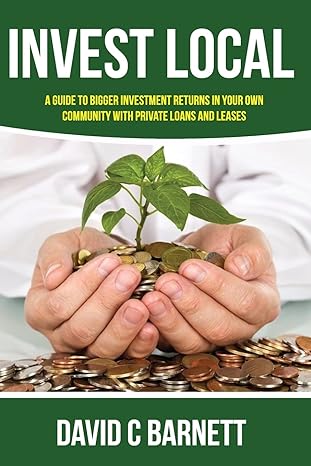 invest local a guide to superior investment returns in your own community 1st edition david c barnett