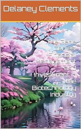 the gene genies financial management and investment in the biotechnology industry 1st edition delaney