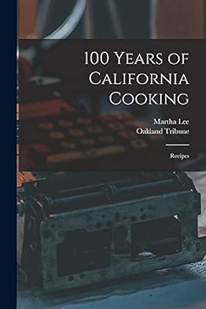 100 years of california cooking recipes 1st edition martha lee ,oakland tribune 1014740886, 978-1014740885