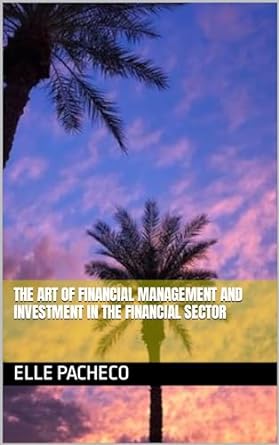 the art of financial management and investment in the financial sector 1st edition elle pacheco b0cs5sjnj2