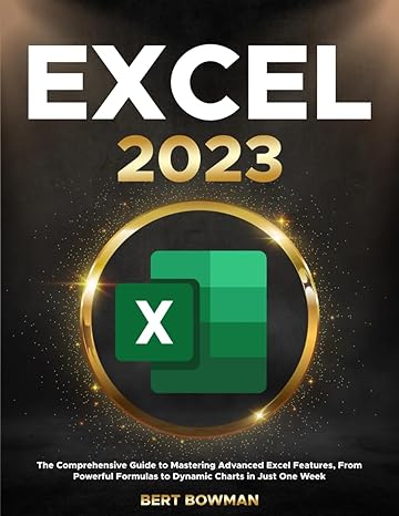 excel 2023 the comprehensive guide to mastering advanced excel features from powerful formulas to dynamic