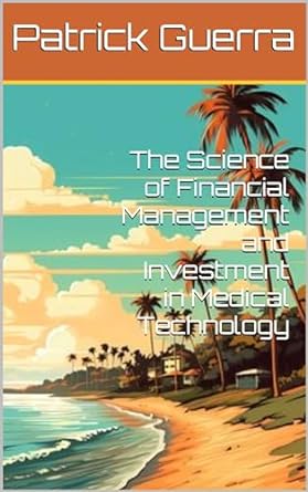 the science of financial management and investment in medical technology 1st edition patrick guerra b0cs5yzm1q