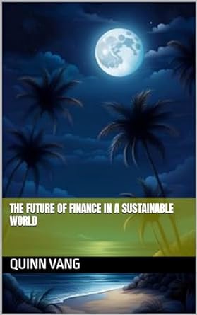 the future of finance in a sustainable world 1st edition quinn vang b0cs637991