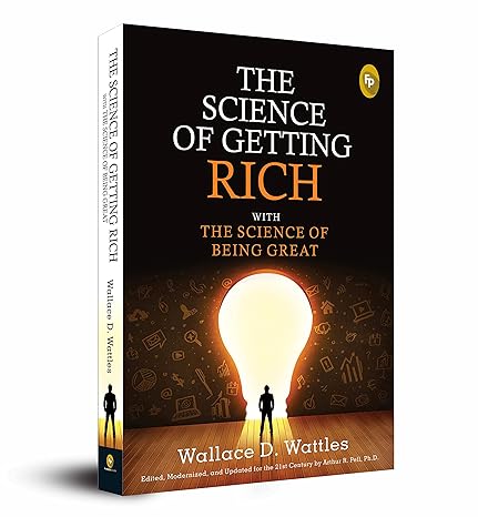 the science of getting rich with the science of being great 1st edition wallace d wattles 9389432928,