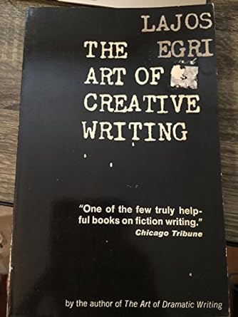 the art of creative writing 1st edition lajos egri 0806502002, 978-0806502007