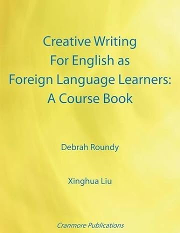 creative writing for english as foreign language learners a course book by debrah roundy 1st edition unknown