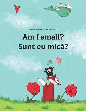 am i small sunt eu mic children s picture book english romanian by philipp winterberg 1st edition philipp