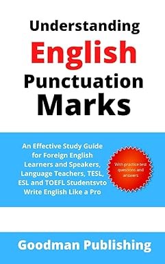 understanding english punctuation marks an effective study guide for foreign english learners and speakers