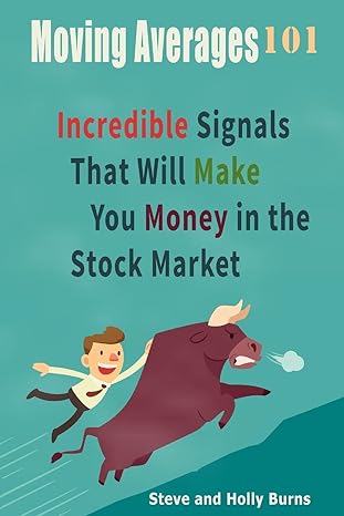 moving averages 101 incredible signals that will make you money in the stock market 1st edition steve burns,