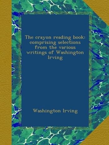the crayon reading book comprising selections from the various writings of washington irving 1st edition