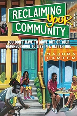 reclaiming your community you don t have to move out of your neighborhood to live in a better one 1st edition