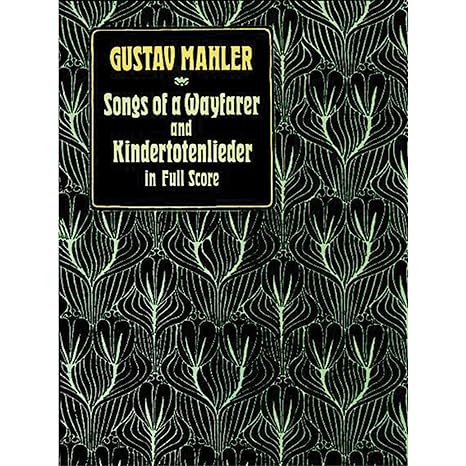 songs of a wayfarer and kindertotenlieder in full score 1st edition gustav mahler ,music scores 0486263185,