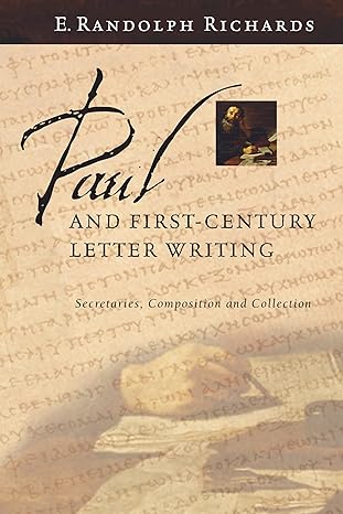 paul and first century letter writing secretaries composition and collection 1st edition e. randolph richards