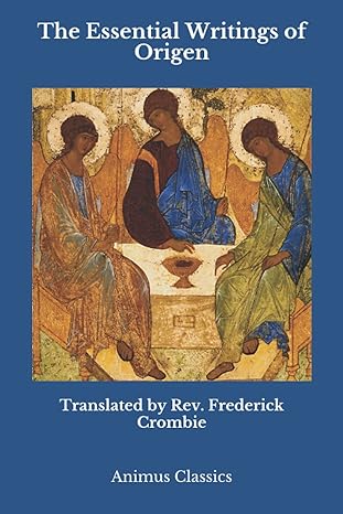 the essential writings of origen 1st edition origen, rev. frederick crombie 979-8536066140