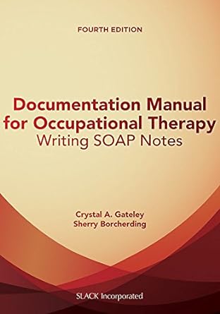 documentation manual for occupational therapy writing soap notes 4th edition crystal gateley phd otr/l,