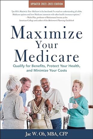 maximize your medicare 2022 2023 edition qualify for benefits protect your health and minimize your costs 1st