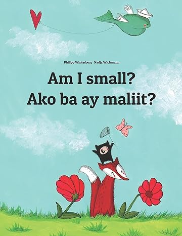 am i small ako ba ay maliit children s picture book english tagalog by philipp winterberg 1st edition philipp