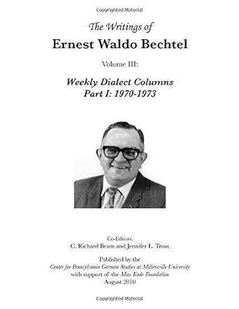 the writings of ernest waldo bechtel volume iii weekly dialect columns part i 1970 1973 1st edition c.