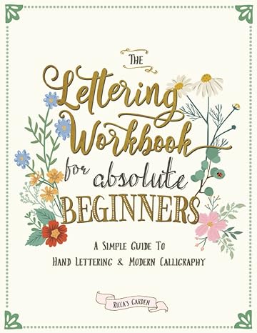 the lettering workbook for absolute beginners a simple guide to hand lettering and modern calligraphy 1st