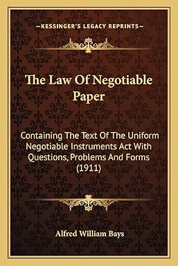 the law of negotiable paper containing the text of the uniform negotiable instruments act with questions