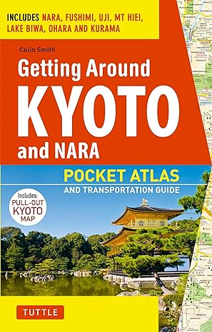 getting around kyoto and nara pocket atlas and transportation guide includes nara fushimi uji mt hiei lake