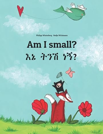 am i small ene tenese nane children s picture book english amharic by philipp winterberg bilingual edition